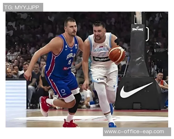 东契奇与约基奇激战国际赛斯洛文尼亚险胜塞尔维亚夺冠之路